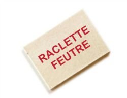 RACLETTE FEUTRE